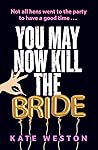 You May Now Kill the Bride