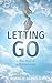 LETTING GO: A True Story of...
