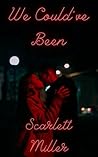 We Could've Been by Scarlett Miller