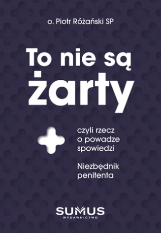 To nie są żarty, czyli rzecz o powadze spowiedzi