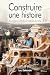 Construire une histoire by Luc Deborde