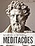 Meditações (Anotadas): A Edição Completa (Portuguese Edition)