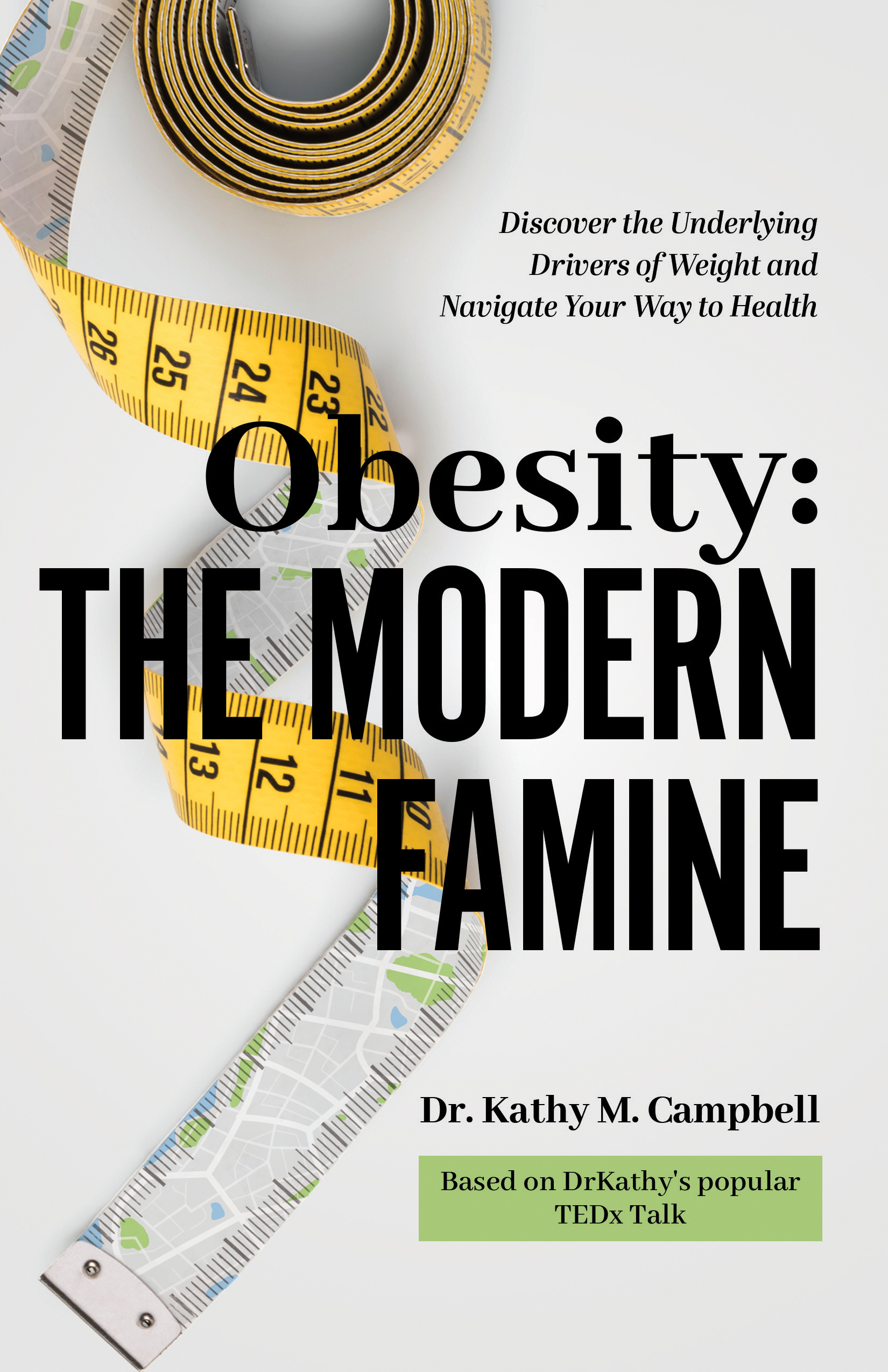 Obesity: The Modern Famine—Discover the Underlying Drivers of Weight and Navigate Your Way to Health (Paperback)