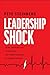 Leadership Shock: Using Authenticity to Navigate the Hidden Dangers of Career Success