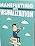 Manifesting With Visualizat...