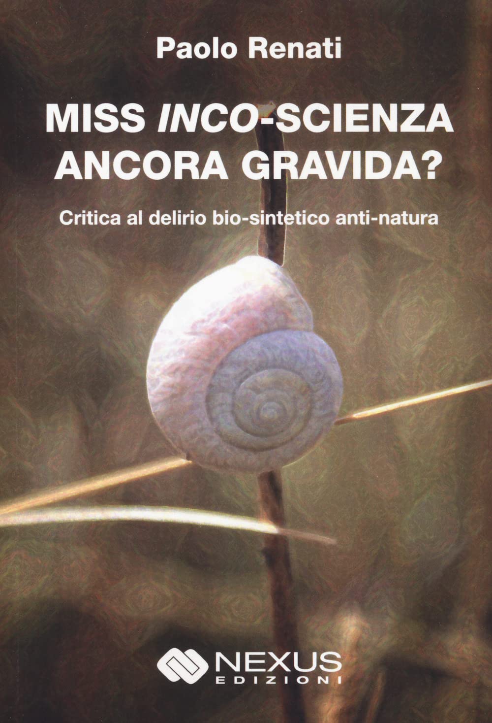Miss inco-scienza ancora gravida? : Critica al delirio bio-sintetico anti-natura