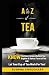 A to Z of tea: Know the bas...