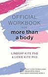 Official Workbook for More Than a Body: Daily Practices for Building Body Image Resilience in a Looks-Obsessed World
