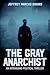 The Gray Anarchist - An Intriquing Political Thriller by Jeffrey Marcus Oshins