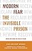 Modern Fear The Invisible Prison - Second Edition: Break Free from the Fear of Feeling
