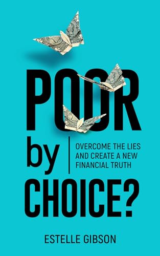 Poor by Choice?: Overcome the Lies and Create a New Financial Truth (Kindle Edition)