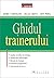 Ghidul trainerului by Doru Curteanu