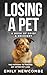 Losing A Pet - A Book of Grief & Recovery: The Pathway to Finding Joy After Pet Loss When You Just Can't Get Over Losing Your Soul Pet