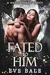 Fated to Him by Eve Bale