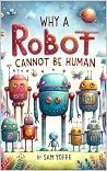 Why a Robot Cannot Be Human: for kids