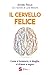 Il cervello felice: Come si innamora, si sbaglia, si stressa e sogna (Italian Edition)