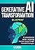 Generative AI Transformation Blueprint: Strategic Frameworks and Tools (Byte-sized Learning Book 3)