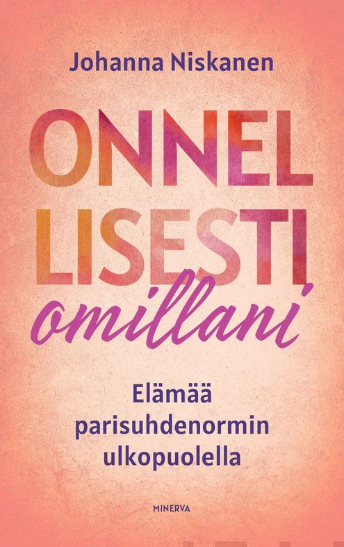 Onnellisesti omillani - Elämää parisuhdenormin ulkopuolella (Hardcover)
