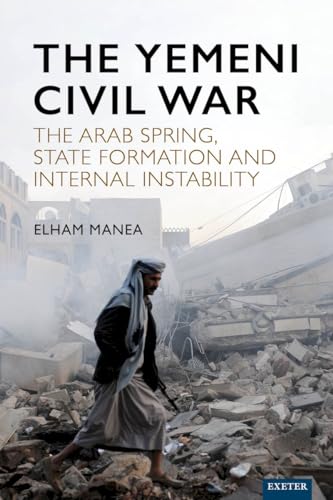 The Yemeni Civil War: The Arab Spring, State formation and internal instability (Hardcover)
