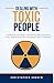Dealing with Toxic People: ...