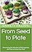 From Seed to Plate: Uncover...