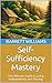 Self-Sufficiency Mastery: T...