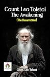 Count Leo Tolstoi The Awakening (The Resurrection): Leo Tolstoi's Epic Tale of Redemption and Awakening Book cover for Count Leo Tolstoi The Awakening (The Resurrection): Leo Tolstoi's Epic Tale of Redemption and Awakening