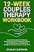 12-Week Couples Therapy Workbook: Essential Exercises for Enhancing Communication Skills, Deepening Intimacy, and Strengthening Your Relationship ... Focused Therapy (EFT) (Relationship Books)