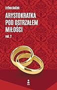 Arystokratka pod ostrzałem miłości, vol. 2 (Arystokratka, #6B)