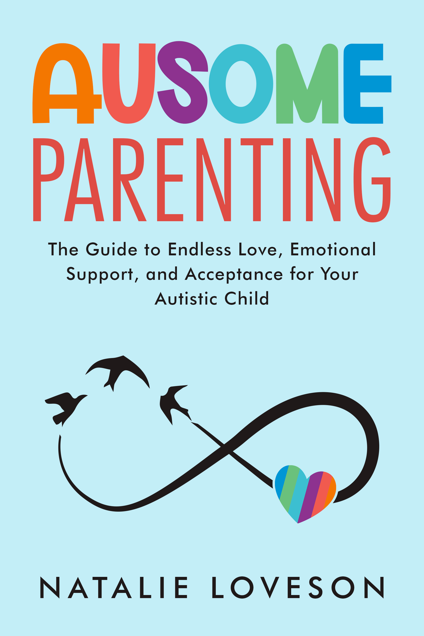 Ausome Parenting: The Guide to Endless Love, Emotional Support, and Acceptance for Your Autistic Child
