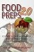 Food Preps 2.0: A Guide to the Food Element of Your Preparedness and Survival Plan