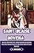 SAINT BLAISE NOVENA: The Life, Martyrdom Of St. Blaise Including An Unfailing Nine Days Novena Prayers To The Patron Saint Of Throat Ailments
