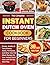 The Complete Instant Dutch Oven Cookbook for Beginners: Simple, Healthy & Tasty Braises, Stews, Pot Roasts, and Other One-Pot Meals Recipes for Your Instant Dutch Oven with 30-Day Meal Plan