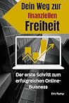 Dein Weg zur finanziellen Freiheit: Der erste Schritt zum erfolgreichen Online-Business (Geld und Finanzen erklärt) (German Edition) Dein Weg zur finanziellen Freiheit: Der erste Schritt zum erfolgreichen Online-Business (Geld und Finanzen erklärt) (German Edition)