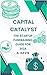 Capital Catalysts : The Sta...