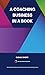 A Coaching Business In A Book: How to beat the odds and create a financially viable coaching business - second edition.