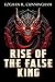 Rise of the False King: An ...