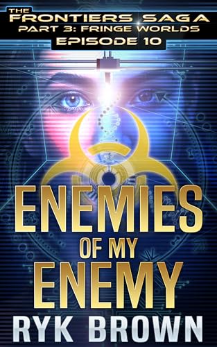 Enemies of my Enemy (The Frontiers Saga Part 3: Fringe Worlds, #10)