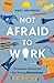 Not Afraid to Work by Paul Brunson