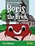 The Adventures of Boris the Brick and Friends by T and J Fasulo