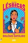 Guia Para Lésbicas num Colégio Católico by Sonora Reyes