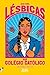 Guia Para Lésbicas num Colégio Católico (Portuguese Edition)