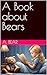 A Book about Bears by Mick James