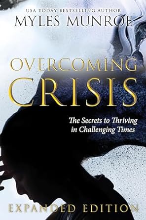 Overcoming Crisis Expanded Edition by Myles Munroe