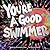 You're a Good Swimmer