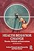 Health Behavior Change: Theories, Methods and Interventions