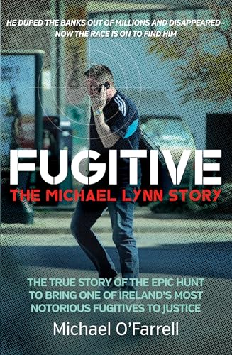 Fugitive: The Michael Lynn Story - The True Story of the Epic Hunt to Bring One of Ireland’s Most Notorious Fugitives to Justice (Paperback)