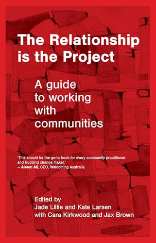 The Relationship is the Project: A guide to working with communities (Paperback)