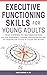 Executive Functioning Skills for Young Adults by Heidi Bodanis