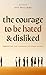 The Courage To Be Hated And...